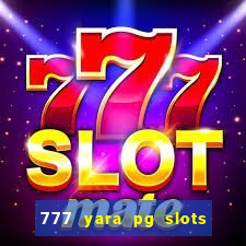 777 yara pg slots paga mesmo